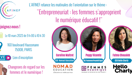 l’AFINEF était ravie de co-organiser avec Femmes@Numérique sa première matinale de l’orientation sur le thème : « Entrepreneuriat : les femmes s’approprient le numérique éducatif ! »
